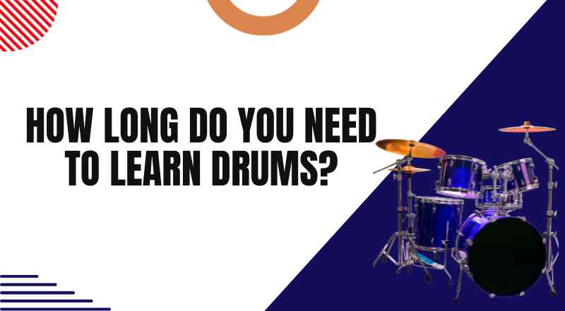 How long do you need to learn drums