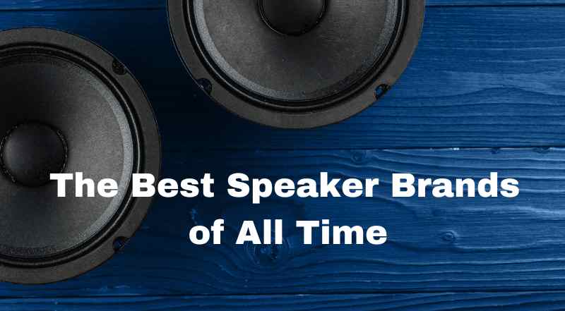 The Best Speaker Brands of All Time