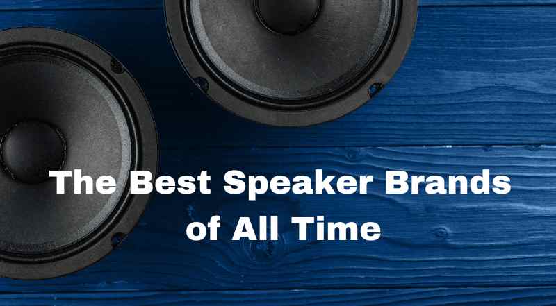 The Best Speaker Brands of All Time